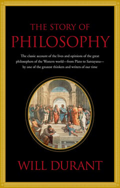 The Story of Philosophy: The Lives and Opinions of the World's Greatest Philosophers by Will Durant