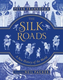 The Silk Roads: A New History of the World by Peter Frankopan